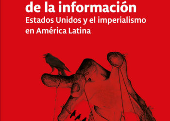 La guerra de la información. Estados Unidos y el imperialismo en América Latina