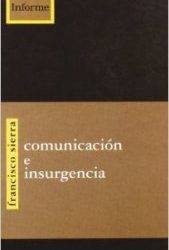 Comunicación e insurgencia. La información y la propaganda en la guerra de Chiapas