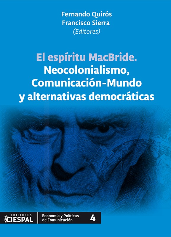 El Espíritu MacBride. Neocolonialismo, Comunicación-Mundo y alternativas democráticas