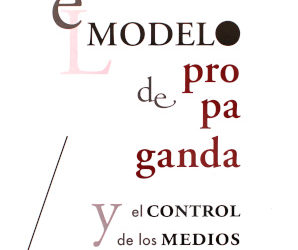 El Modelo de Propaganda y el control de los medios