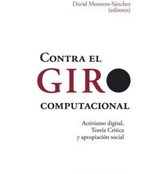 Contra el giro computacional. Activismo digital, Teoría Crítica y apropiación social