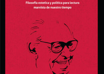 Adolfo Sánchez Vázquez. Filosofía estética y política para lectura marxista de nuestro tiempo